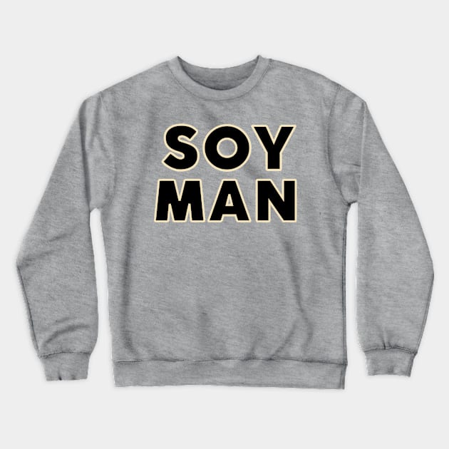 SOY MAN Crewneck Sweatshirt by TJWDraws